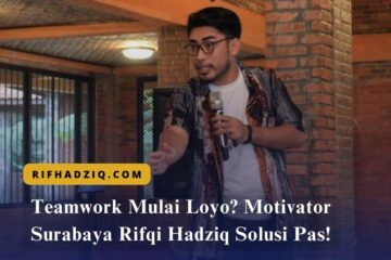 Teamwork Mulai Loyo Motivator Surabaya Rifqi Hadziq Solusi Pas!