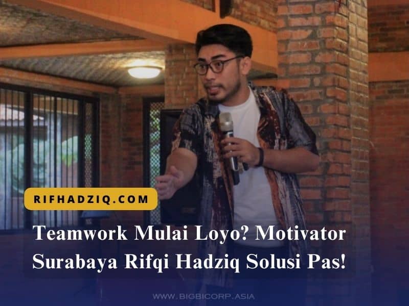Teamwork Mulai Loyo Motivator Surabaya Rifqi Hadziq Solusi Pas!